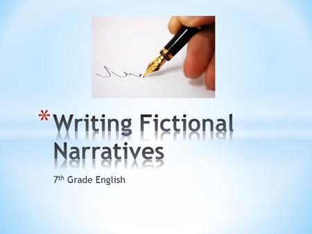 7 th Grade English. * A fictional narrative is a made-up story composed of characters, setting, and events. * These may be based on reality or may be.