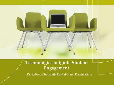 Technologies to Ignite Student Engagement Dr. Rebecca Stobaugh, Rachel Glass, Kateiri Kintz.