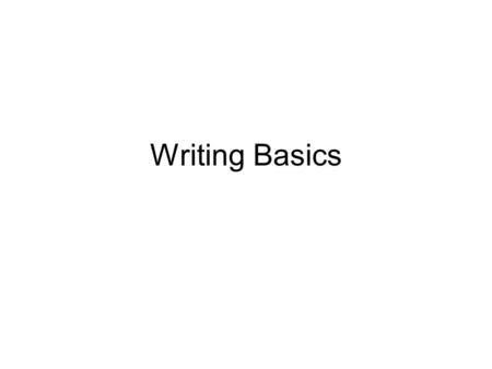 Writing Basics. Getting Started Relax. Your first draft doesn't have to be perfect. You will have time to revise later. Here are tips for overcoming first-draft.