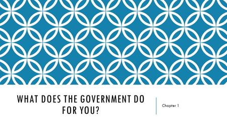 WHAT DOES THE GOVERNMENT DO FOR YOU? Chapter 1. WHAT IS CIVICS? GOVERNMENT FOR THE PEOPLE, BY THE PEOPLE The study of the rights and duties of citizens.