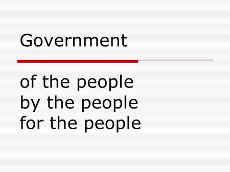 Government of the people by the people for the people.