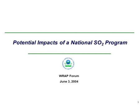 1 Potential Impacts of a National SO 2 Program WRAP Forum June 3, 2004.
