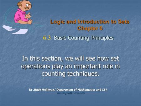 Logic and Introduction to Sets Chapter 6 Dr.Hayk Melikyan/ Department of Mathematics and CS/ Basic Counting Principles 6.3 Basic Counting.
