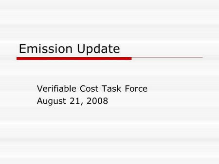 Emission Update Verifiable Cost Task Force August 21, 2008.