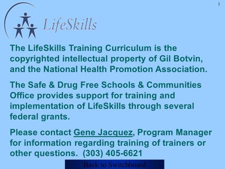 The LifeSkills Training Curriculum is the copyrighted intellectual property of Gil Botvin, and the National Health Promotion Association. The Safe & Drug.