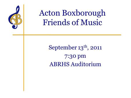 Acton Boxborough Friends of Music September 13 th, 2011 7:30 pm ABRHS Auditorium.