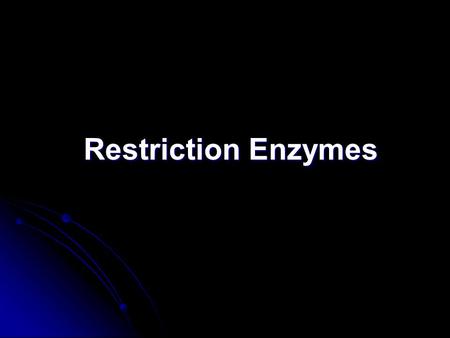 Restriction Enzymes. Restriction Endonucleases Also called restriction enzymes “molecular scissors” discovered in in bacteria Restriction enzymes is an.