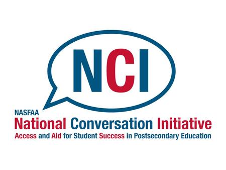 What is the NCI? A campaign to enact an agenda for reform A national dialog on student financial aid Federal issues State issues Philanthropic and institutional.