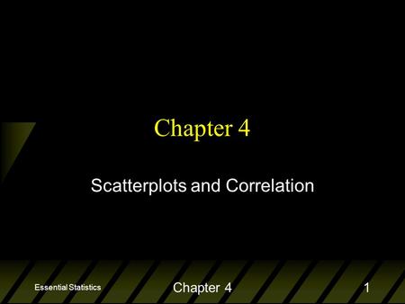 Essential Statistics Chapter 41 Scatterplots and Correlation.