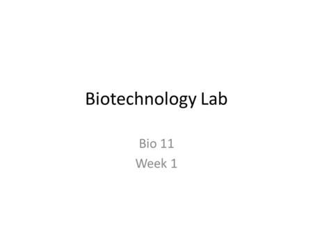 Biotechnology Lab Bio 11 Week 1.