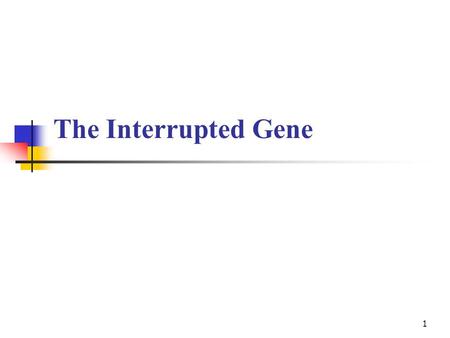 1 The Interrupted Gene. Ex Biochem c3-interrupted gene 2 3.1 Introduction Figure 3.1.