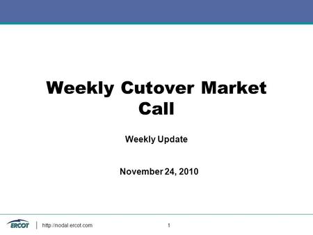 1 Weekly Cutover Market Call Weekly Update November 24, 2010.