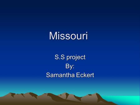 Missouri S.S project By: Samantha Eckert. State capital and abbreviation State capital and abbreviation Jefferson city MO.