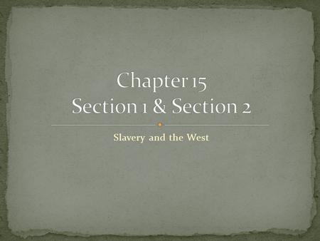 Slavery and the West. Problem 1 = 11 free states, 11 slave states Missouri requested to enter the union as a slave state This would have made representation.
