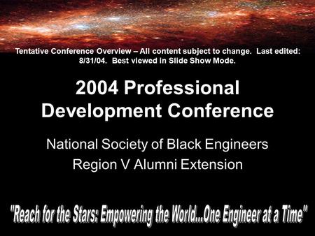 2004 Professional Development Conference National Society of Black Engineers Region V Alumni Extension Tentative Conference Overview – All content subject.