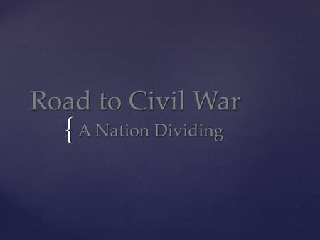 { Road to Civil War A Nation Dividing. The Fugitive Slave Act  The Fugitive Slave Act required all citizens to help capture runaways.  Enforcement of.