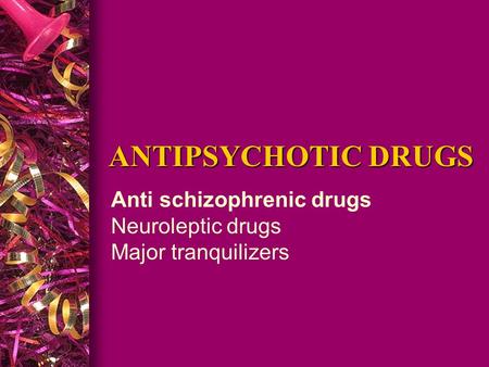 ANTIPSYCHOTIC DRUGS ANTIPSYCHOTIC DRUGS Anti schizophrenic drugs Neuroleptic drugs Major tranquilizers.