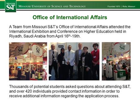 Office of International Affairs A Team from Missouri S&T’s Office of International Affairs attended the International Exhibition and Conference on Higher.