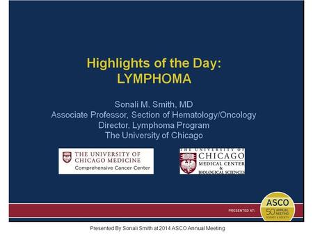 Highlights of the Day: LYMPHOMA Presented By Sonali Smith at 2014 ASCO Annual Meeting.