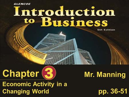 Economic Activity in a Changing World Chapter 3 pp. 36-51 Mr. Manning.