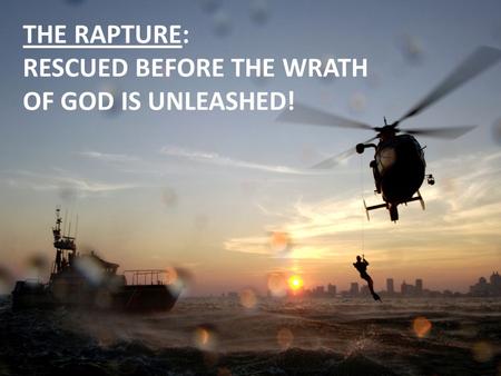 THE RAPTURE: RESCUED BEFORE THE WRATH OF GOD IS UNLEASHED!