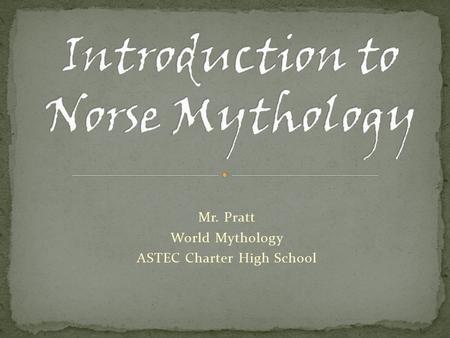 Mr. Pratt World Mythology ASTEC Charter High School.
