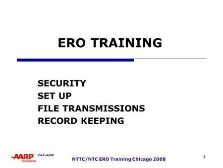 1 NTTC/NTC ERO Training Chicago 2008 ERO TRAINING SECURITY SET UP FILE TRANSMISSIONS RECORD KEEPING.