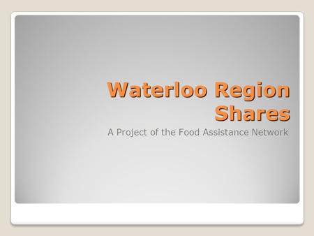 Waterloo Region Shares A Project of the Food Assistance Network.