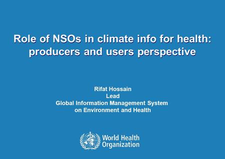MEETING ON CLIMATE CHANGE RELATED STATISTICS FOR PRODUCERS AND USERS 19 November, Palais des Nations, UNECE, Geneva 1 |1 | Role of NSOs in climate info.