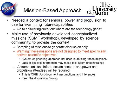 Mission-Based Approach Needed a context for sensors, power and propulsion to use for examining future capabilities –Aid to answering question: where are.
