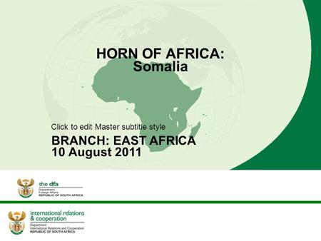 Click to edit Master subtitle style HORN OF AFRICA: Somalia BRANCH: EAST AFRICA 10 August 2011.