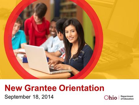 New Grantee Orientation September 18, 2014. Participants Will Be Able To: Explain 21 st Century programming Explain Compliance and Performance Assessment.