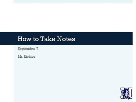 How to Take Notes September 7 Mr. Richter. Agenda  Newsflash! Quiz.  Quick Binder Check (not the full rubric)  Lab Data Discussion  Introduction to.