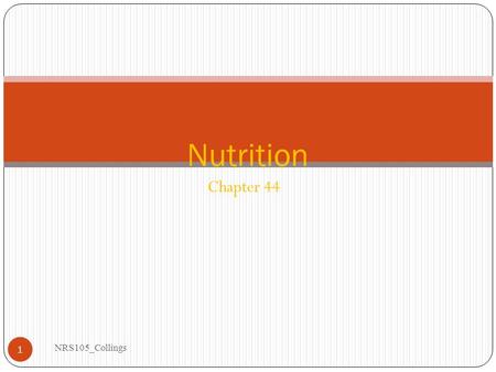 Chapter 44 NRS105_Collings 1 Nutrition. Elements of Energy and Nutrition NRS105_Collings 2 Basal metabolic rate (BMR) Resting energy expenditure (REE)