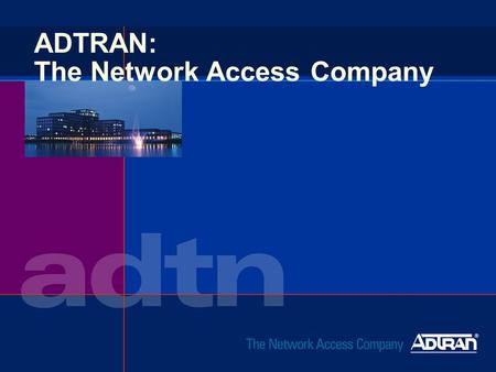 ADTRAN: The Network Access Company. 2 Telecommunications u Multi-billion dollar industry u Voice and digital data transmission u Carrier and End User.