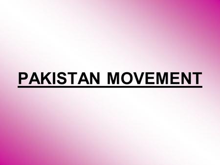 PAKISTAN MOVEMENT.