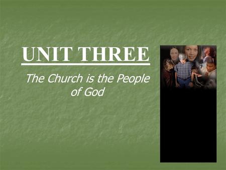UNIT THREE The Church is the People of God. 3.1 Together as One.