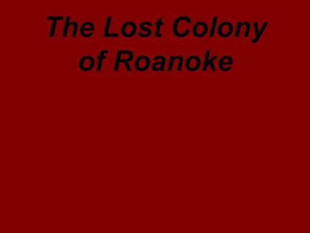 The Lost Colony of Roanoke. Turn to your partner and answer these questions. What does this picture show? What do you the letters “CRO” stand for?