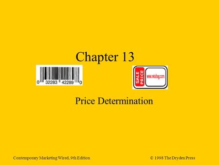 Contemporary Marketing Wired, 9th Edition© 1998 The Dryden Press Chapter 13 Price Determination.