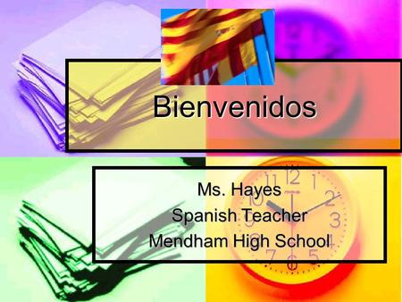 Bienvenidos Ms. Hayes Spanish Teacher Mendham High School.