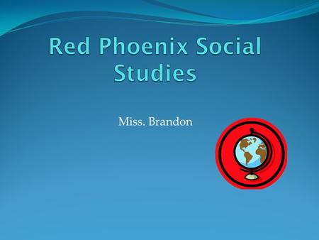 Miss. Brandon. Curriculum and Materials Curriculum is based on PA standards for Social Studies Textbook: Harcourt Horizons World Regions Map skills; geography.