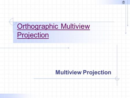 Orthographic Multiview Projection Multiview Projection.