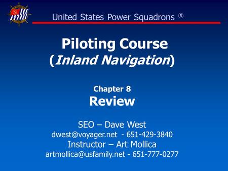 Piloting Course (Inland Navigation) Chapter 8 Review SEO – Dave West - 651-429-3840 Instructor – Art Mollica