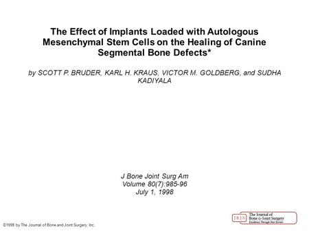 The Effect of Implants Loaded with Autologous Mesenchymal Stem Cells on the Healing of Canine Segmental Bone Defects* by SCOTT P. BRUDER, KARL H. KRAUS,