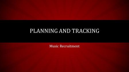 Music Recruitment PLANNING AND TRACKING. ANTICIPATING DEPARTMENTAL NEEDS Drumline (31) marching percussion Wind Ensemble (6) concert percussion Orchestra.