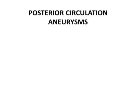 POSTERIOR CIRCULATION ANEURYSMS. Introduction 15 % of all intracranial aneurysms Technically difficult to tackle Present in the fifth and sixth decades.