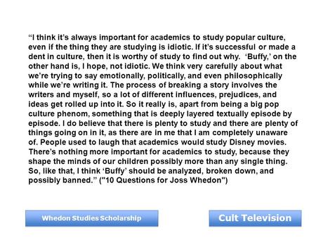 Cult Television Whedon Studies Scholarship “I think it’s always important for academics to study popular culture, even if the thing they are studying is.