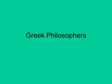Greek Philosophers. Socrates What we know about Socrates comes from his student Plato He wrote NO books Used the Socratic method, asking questions to.