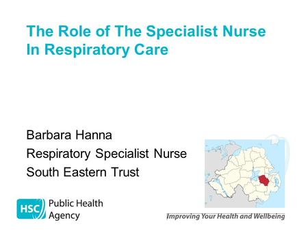 The Role of The Specialist Nurse In Respiratory Care Barbara Hanna Respiratory Specialist Nurse South Eastern Trust.