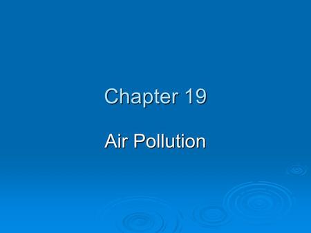 Chapter 19 Air Pollution. Core Case Study: When Is a Lichen Like a Canary?  Lichens can warn us of bad air because they absorb it as a source of nourishment.